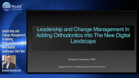 Leadership and Change Management In Adding Orthodontics Into The New Digital Landscape: Part One Webinar Thumbnail